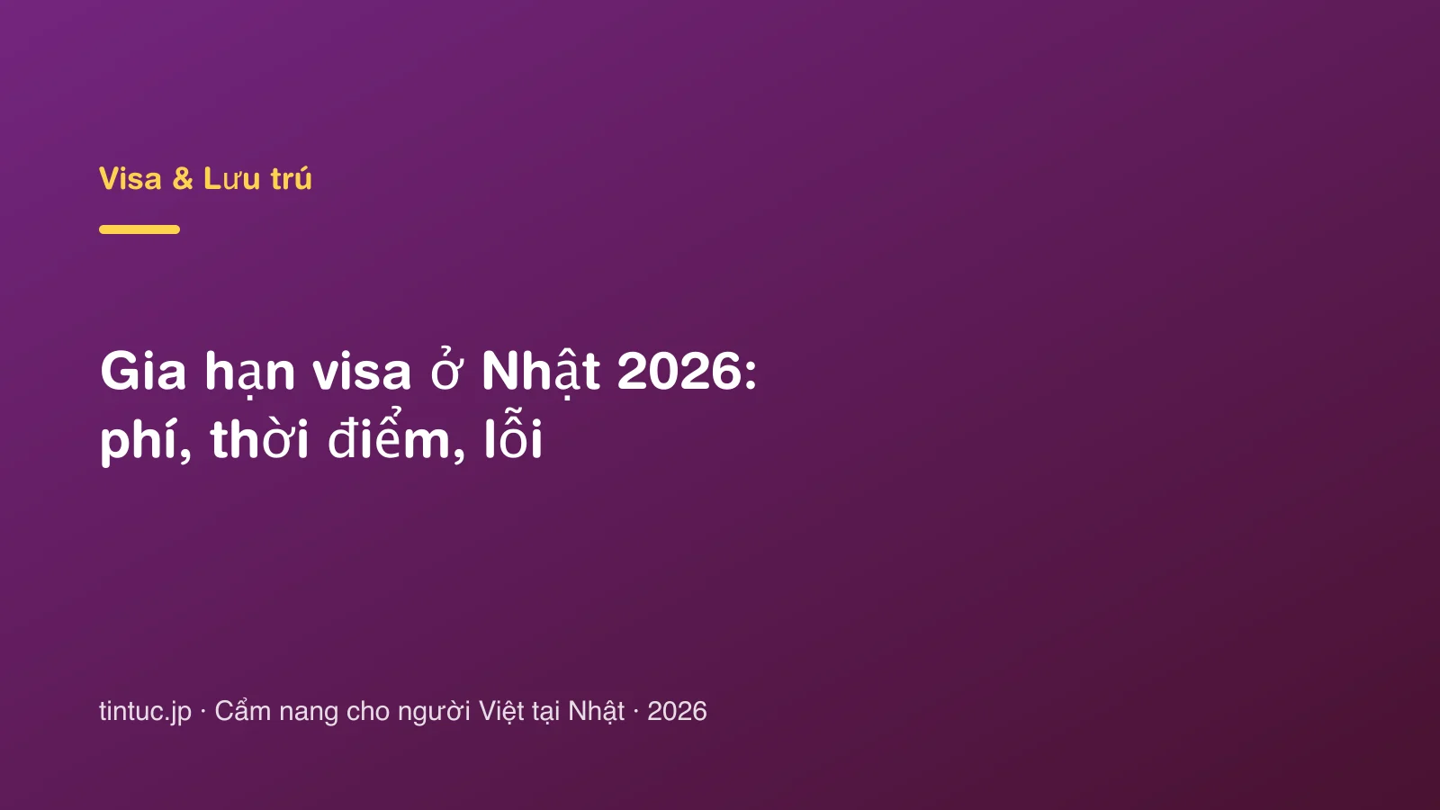 Gia hạn visa ở Nhật 2026: phí, thời điểm, lỗi