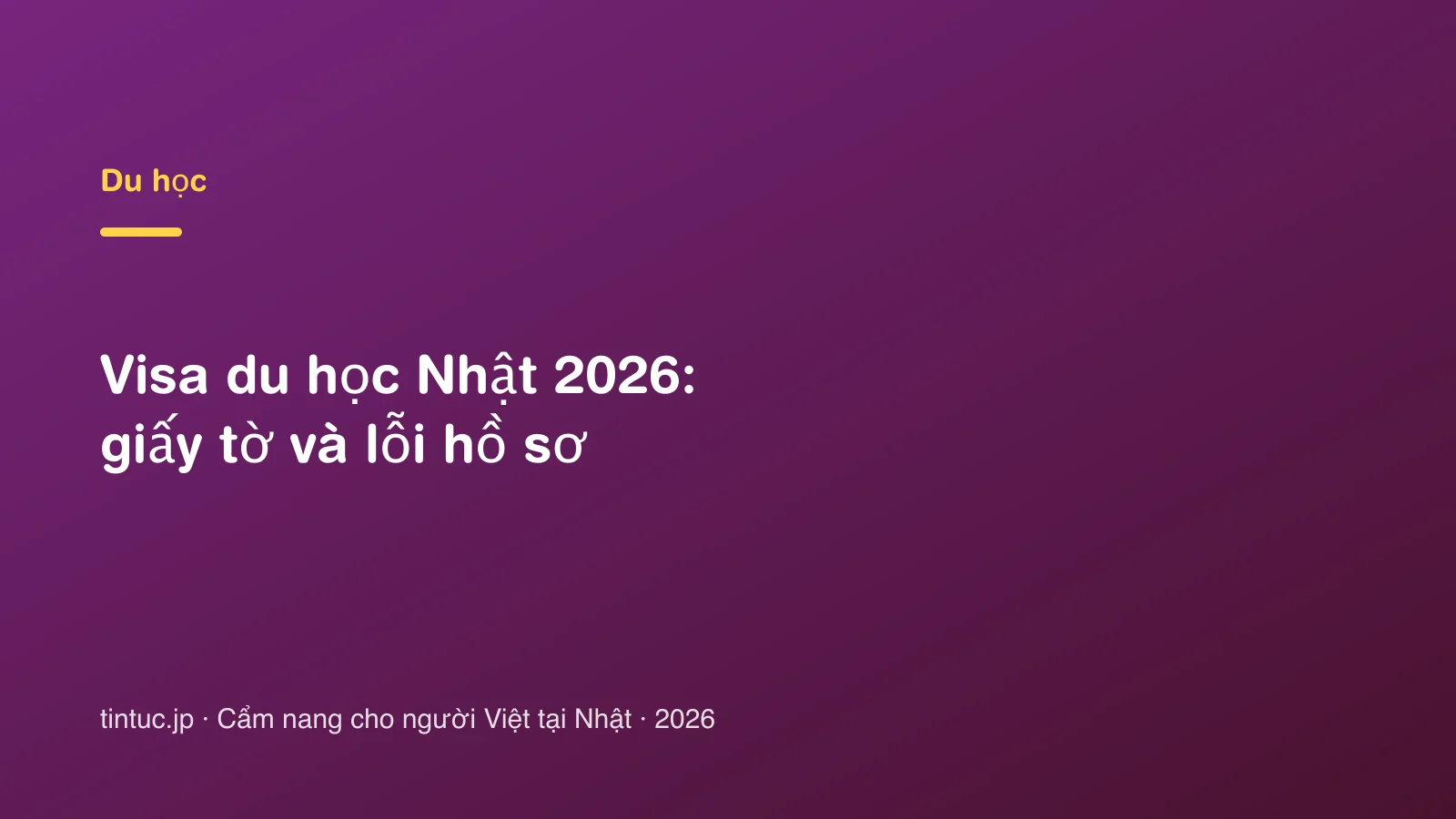 Visa du học Nhật 2026: giấy tờ và lỗi hồ sơ